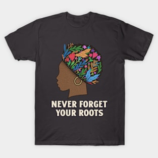 Never Forget Your Roots Black Culture T-Shirt